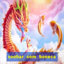 sonhar com boneca jogo do bicho